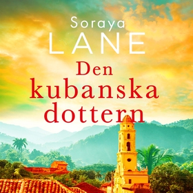 Den kubanska dottern (ljudbok) av Soraya Lane