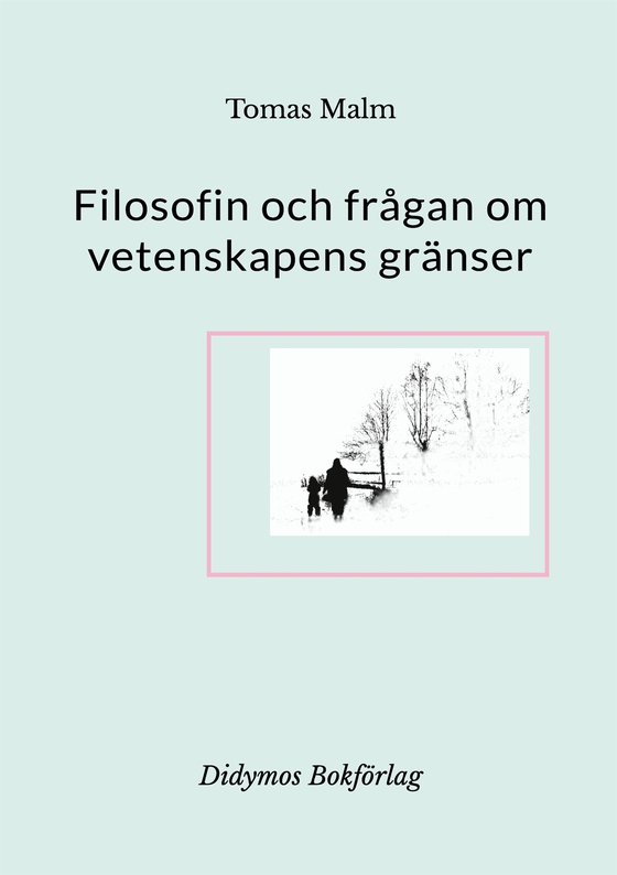 Filosofin och frågan om vetenskapens gränser: Filosofiska uppsatser om vetenskap, religion, andlighet och filosofi