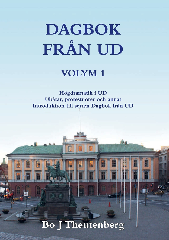 DAGBOK FRÅN UD VOLYM 1 - Introduktion till serien Dagbok från UD - Högdramatik i UD - Ubåtar, protestnoter och annat (1981-1983) (EPUB)