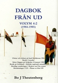 DAGBOK FRÅN UD VOLYM 4:2 (1981-1985) - Ubåtar och dykare på land Karlskrona 1984 - Besök i Lesotho - Sätter flaggan på Sydpolen 10 januari 1985 - Besök på Grönland - Arktiskt regionalt samarbete - Hemliga Sonderingar i Moskva om Vita zonen (EPUB)
