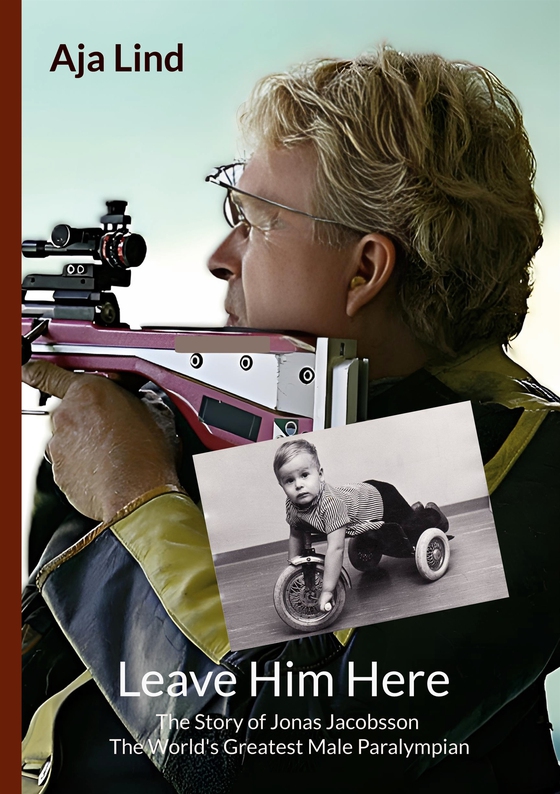Leave Him Here: The Story of Jonas Jacobsson - The World's Greatest Male Paralympian