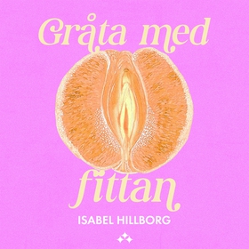 Gråta med fittan (ljudbok) av Isabel Hillborg