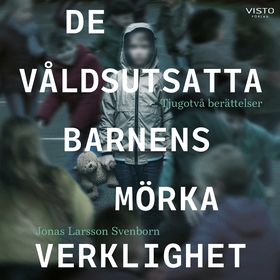 De våldsutsatta barnens mörka verklighet (ljudb