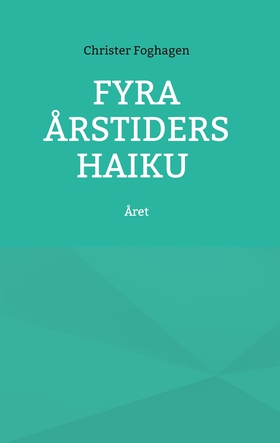 Fyra årstiders Haiku: Året (e-bok) av Christer