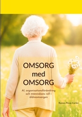 Omsorg med omsorg: AI, organisationsförändring  och människans roll i äldreomsorgen