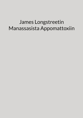 James Longstreetin Manassasista Appomattoxiin (
