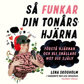 Så funkar din tonårshjärna - Förstå hjärnan och