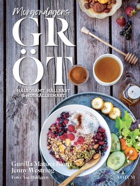 Morgondagens gröt : hälsosamt, hållbart & hushå