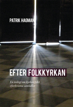 Efter folkkyrkan: En teologi om kyrkan i det ef