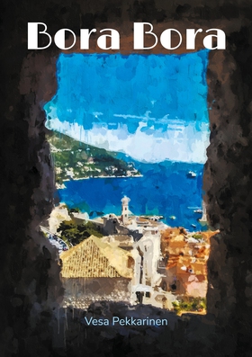 Bora Bora: Säeromaani (e-bok) av Vesa Pekkarine