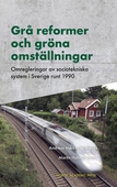 Grå reformer och gröna omställningar : Omregleringar av sociotekniska system i Sverige runt 1990