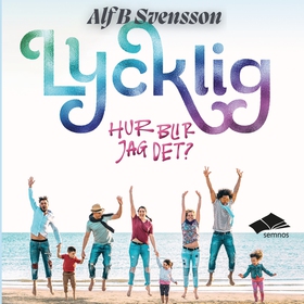 Lycklig - hur blir jag det? (ljudbok) av Alf B 