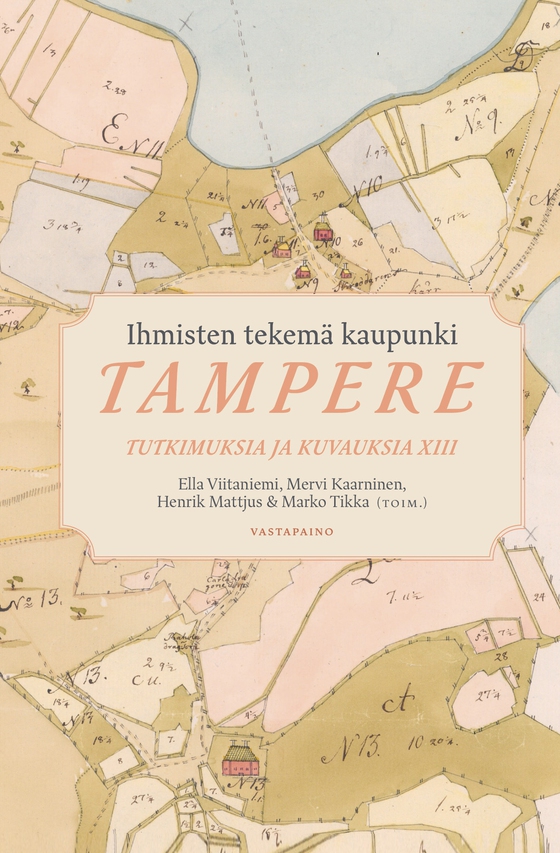 Ihmisten tekemä kaupunki – Tampere. — Tutkimuksia ja kuvauksia XIII.