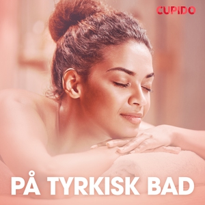 På tyrkisk bad – erotiske noveller (lydbok) a