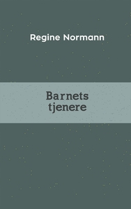 Barnets Tjenere (ebok) av Regine Normann
