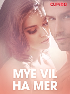Mye vil ha mer – erotiske noveller (ebok) av