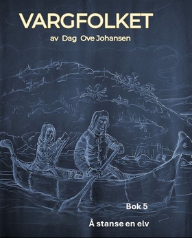 Å stanse en elv - Bok 5 i serien VARGFOLKET (ebok) av Dag Ove Johansen