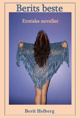 Berits Beste - Erotiske noveller (ebok) av Berit Helberg