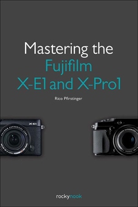 Mastering the Fujifilm X-E1 and X-Pro1 (e-bok)