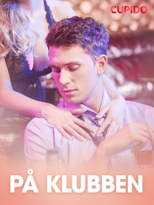 På klubben – erotisk novelle (ebok) av Cupido