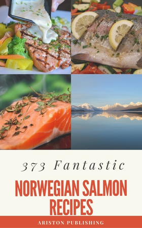 Norwegian Salmon Recipes - 373 Fantastic Salmon Recipes (ebok) av Benedikte Rasmussen