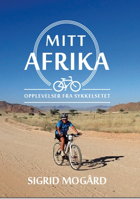 Mitt Afrika - Opplevelser fra sykkelsetet (ebok) av Sigrid  Mogård