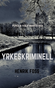 Yrkeskriminell (ebok) av Henrik Foss