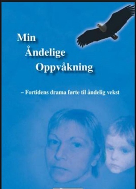Min Åndelige Oppvåkning - Fortidens drama førte til åndelig vekst (ebok) av Bente Auganæs