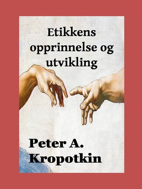 Etikkens opprinnelse og utvikling (ebok) av Peter A.  Kropotkin