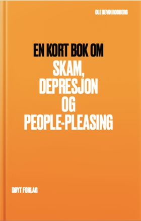 En kort bok om Skam, Depresjon og People-Pleasing (ebok) av Ole Kevin Rodberg