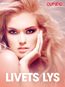 Livets lys - erotiske noveller (ebok) av Cupi