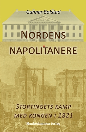 Nordens napolitanere - Stortingets kamp med kongen i 1821 (ebok) av Gunnar Bolstad