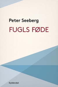 Fugls føde (e-bog) af Peter Seeberg