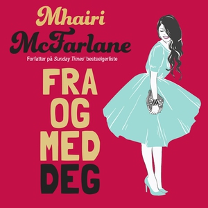 Fra og med deg (lydbok) av Mhairi McFarlane
