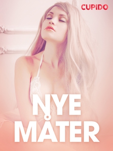 Nye måter - erotiske noveller (ebok) av Cupid