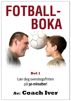Fotballboka - Del 1: Overstegsfinten - Lær deg overstegsfinten på 30 minutter! (ebok) av Sverre Iver Rusten