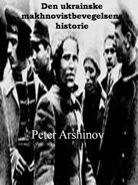 Den ukrainske makhnovistbevegelsens historie, 1918-21 (ebok) av Peter Arshinov