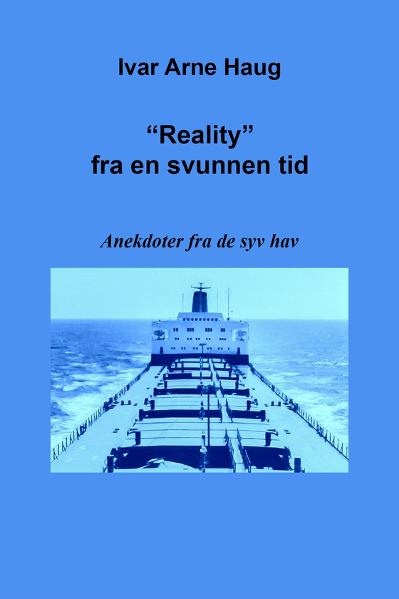 "Reality" fra en svunnen tid - Anekdoter fra De Syv Hav (ebok) av Ivar Arne Haug