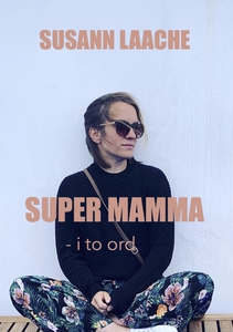 Super mamma - i to ord (ebok) av Susann Laach