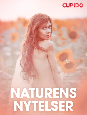 Naturens nytelser – erotiske noveller (ebok) av Cupido -