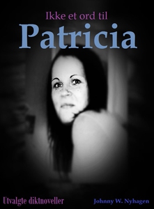 Ikke et ord til Patricia (ebok) av Johnny W.