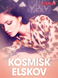 Kosmisk elskov - erotiske noveller (ebok) av