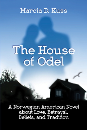 The House of Odel: A Norwegian American Novel about Love, Betrayal, Beliefs, and Tradition (ebok) av Marcia D. Kuss