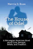 The House of Odel: A Norwegian American Novel about Love, Betrayal, Beliefs, and Tradition