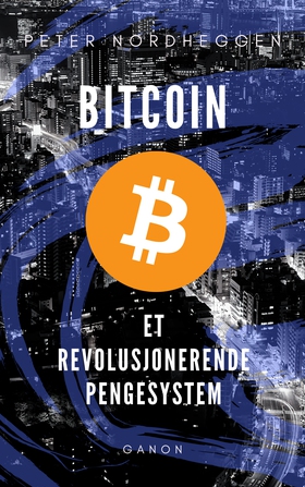 Bitcoin - et revolusjonerende pengesystem - Et revolusjonerende pengesystem (ebok) av Peter Nordheggen
