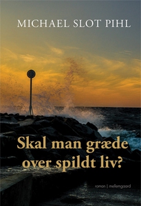 Skal man græde over spildt liv (e-bog