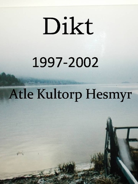 Dikt, 1997-2002 (ebok) av Atle Kultorp Hesmyr