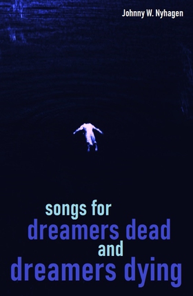 Songs for Dreamers Dead and Dreamers Dying (ebok) av Johnny W. Nyhagen