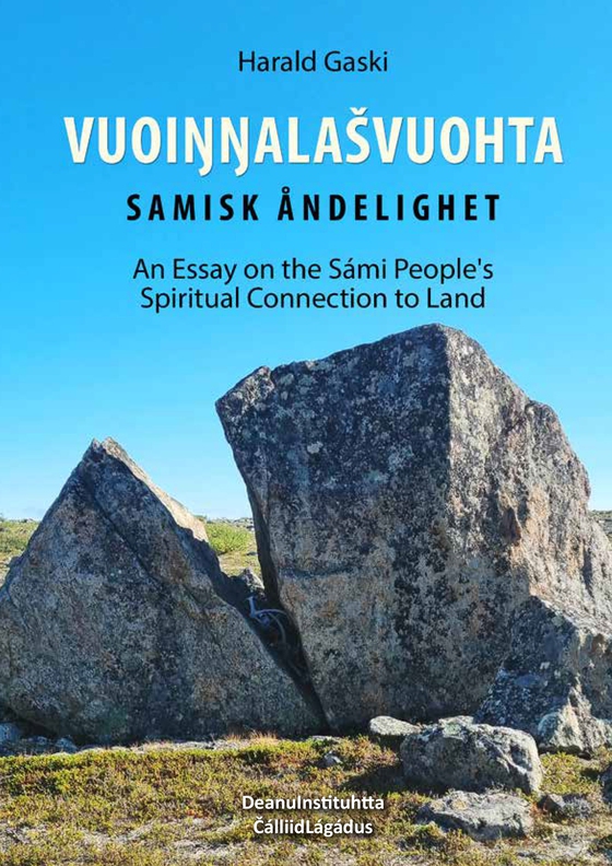 Vuoiŋŋalašvuohta   –   Samisk åndelighet – An Essay on the Sámi People's Spiritual Connection to Land