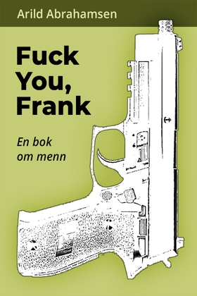 Fuck you, Frank - En bok om menn (ebok) av Arild Abrahamsen